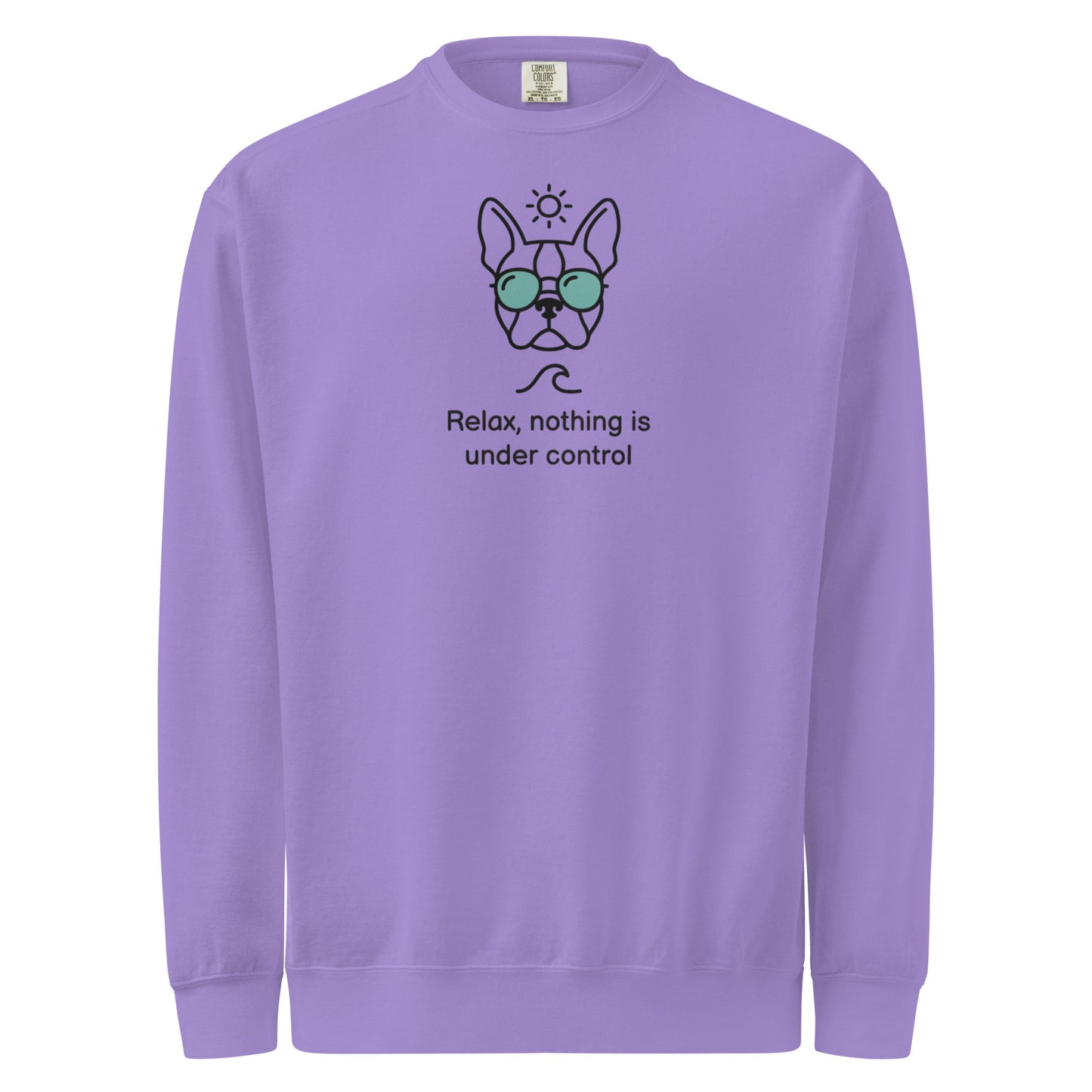 Relax, Nothing Is Under Control Boston Terrier Dog Unisex Garment-dyed Sweatshirt . Violet