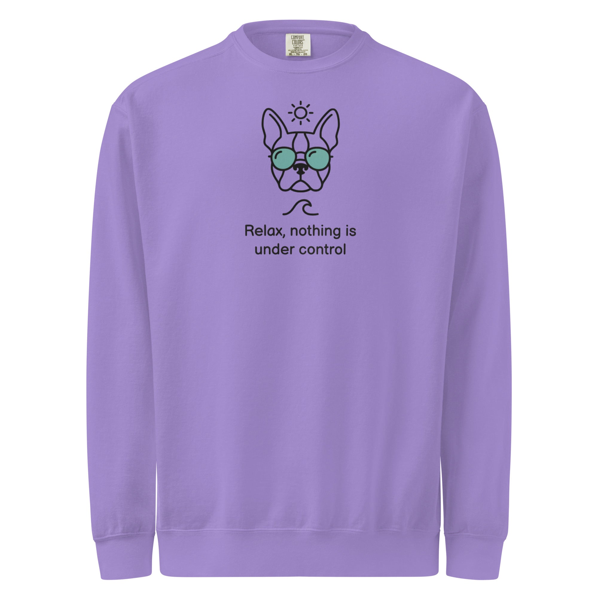 Relax, Nothing Is Under Control Boston Terrier Dog Unisex Garment-dyed Sweatshirt . Violet