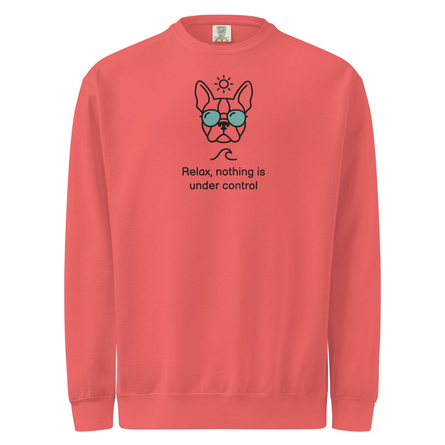 Relax, Nothing Is Under Control Boston Terrier Dog Unisex Garment-dyed Sweatshirt . Watermelon