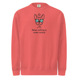Relax, Nothing Is Under Control Boston Terrier Dog Unisex Garment-dyed Sweatshirt . Watermelon