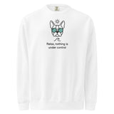 Relax, Nothing Is Under Control Boston Terrier Dog Unisex Garment-dyed Sweatshirt . White