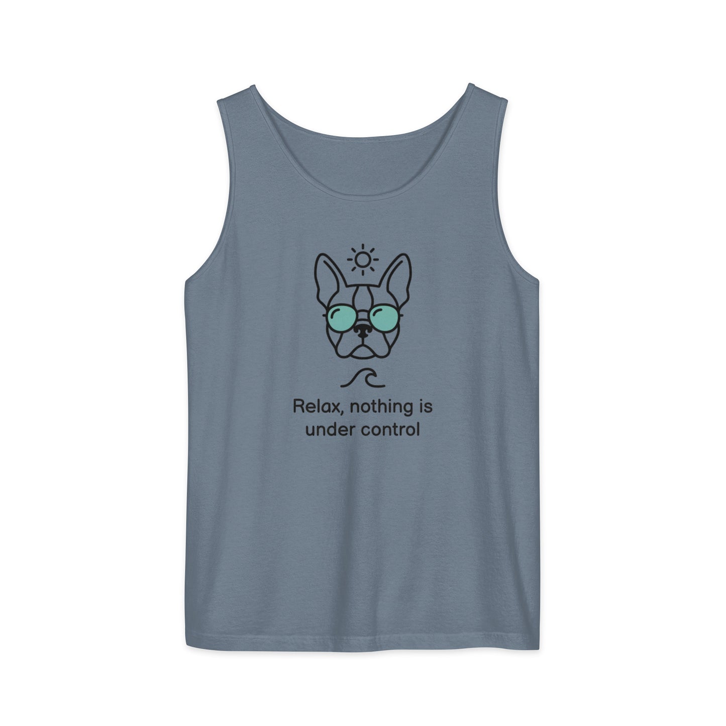 Relax, Nothing Is Under Control Boston Terrier Dog Unisex Garment-dyed Tank Top . Blue Jean
