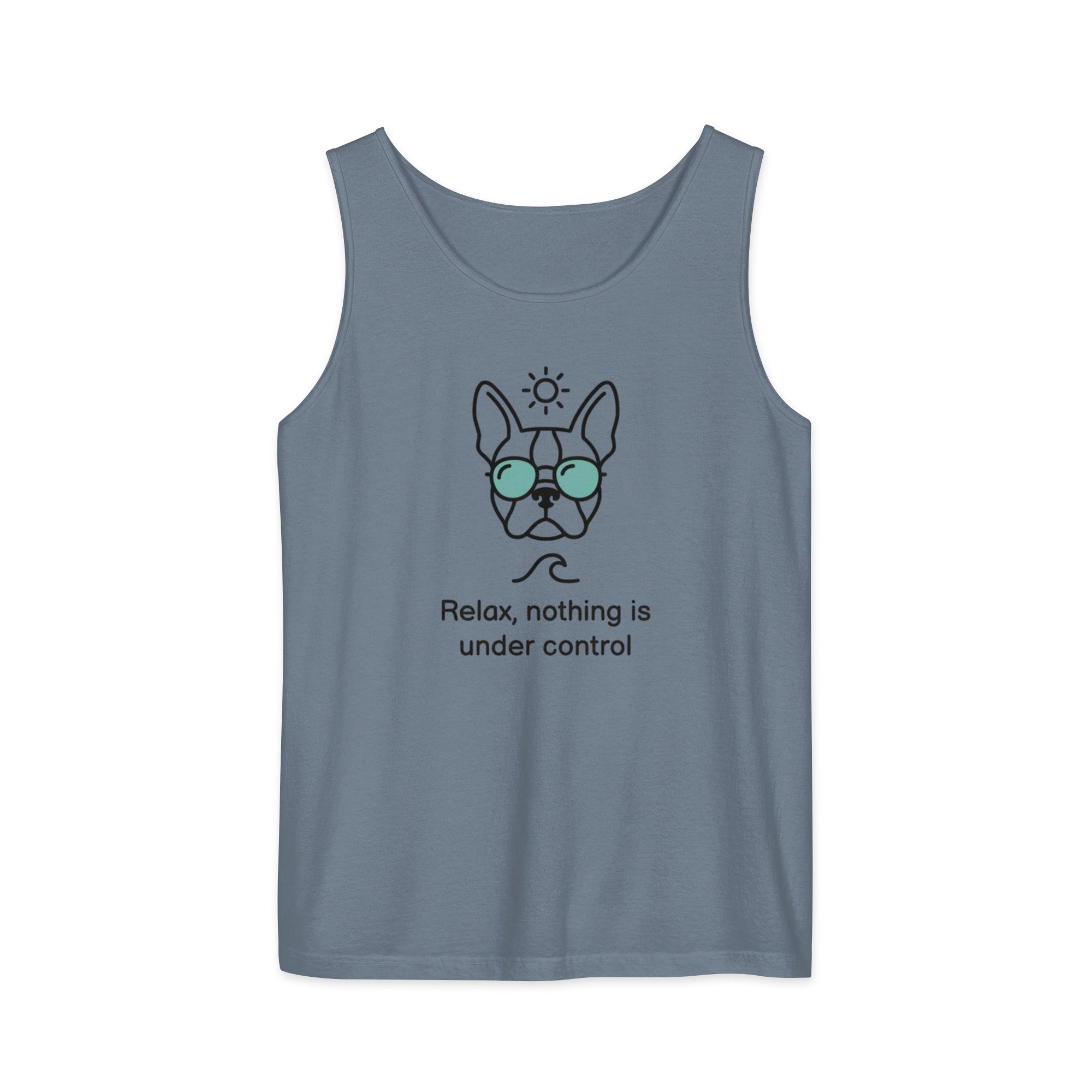 Relax, Nothing Is Under Control Boston Terrier Dog Unisex Garment-dyed Tank Top . Blue Jean