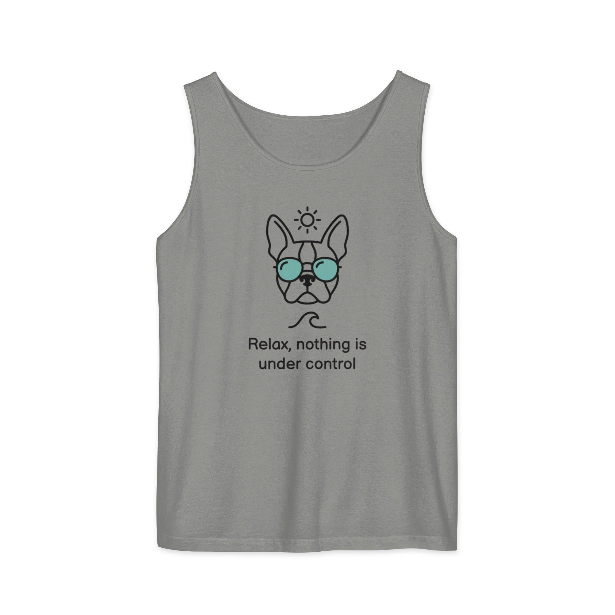Relax, Nothing Is Under Control Boston Terrier Dog Unisex Garment-dyed Tank Top . Grey