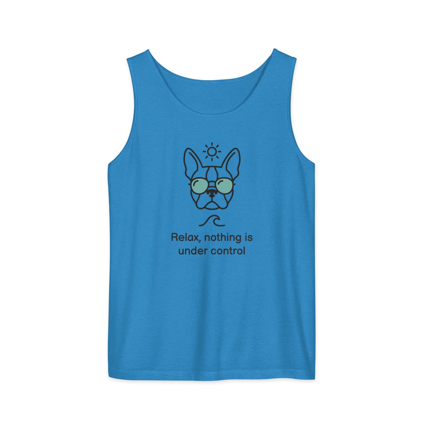 Relax, Nothing Is Under Control Boston Terrier Dog Unisex Garment-dyed Tank Top . Royal Caribe