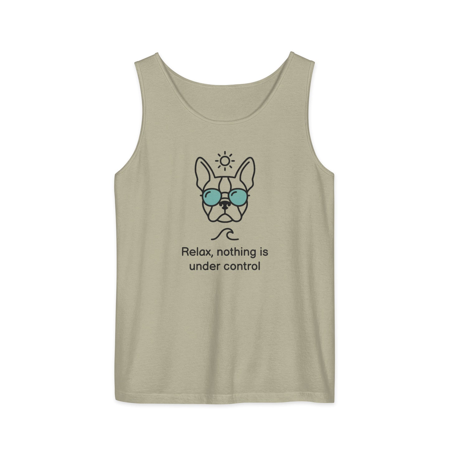 Relax, Nothing Is Under Control Boston Terrier Dog Unisex Garment-dyed Tank Top . Sandstone
