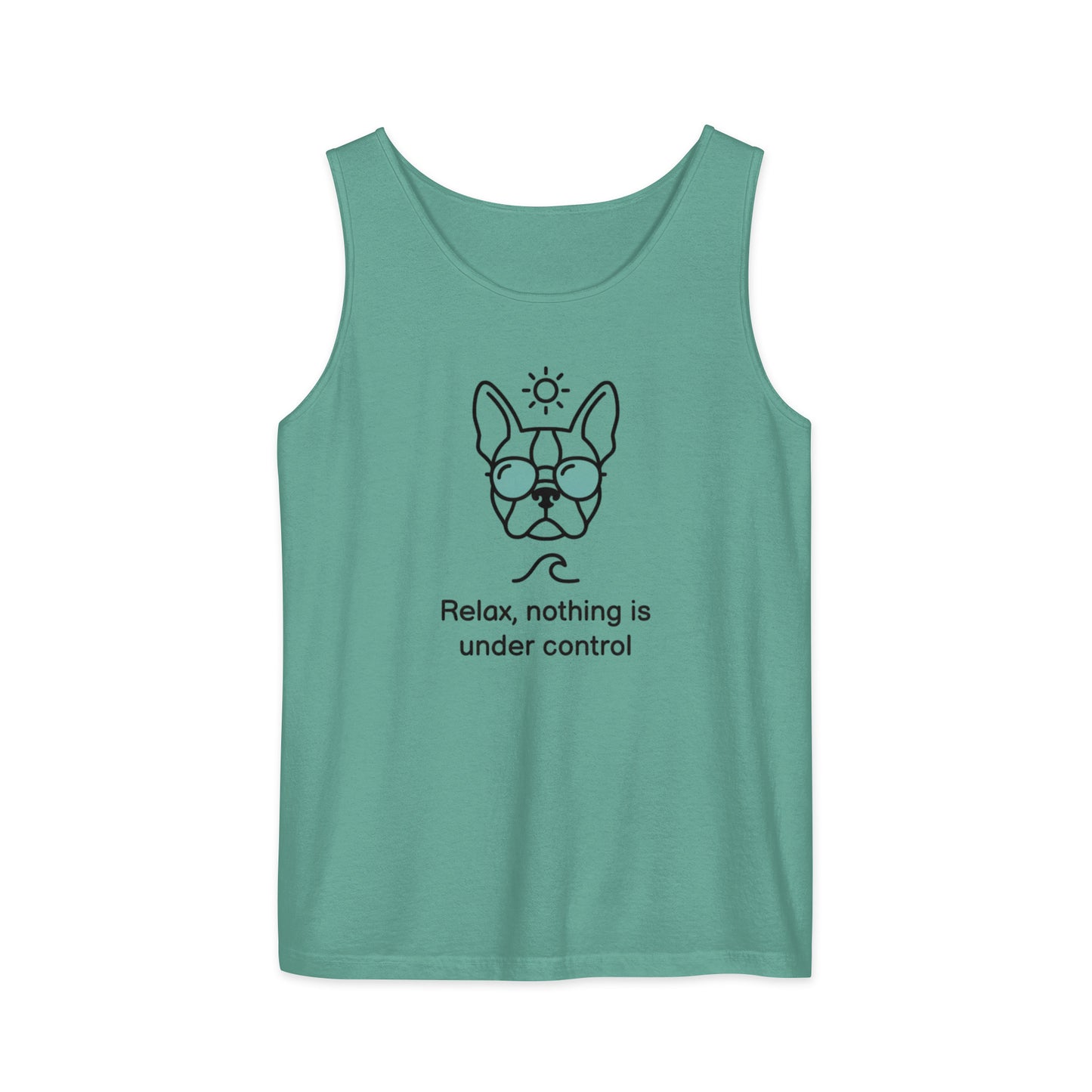 Relax, Nothing Is Under Control Boston Terrier Dog Unisex Garment-dyed Tank Top . Seafoam