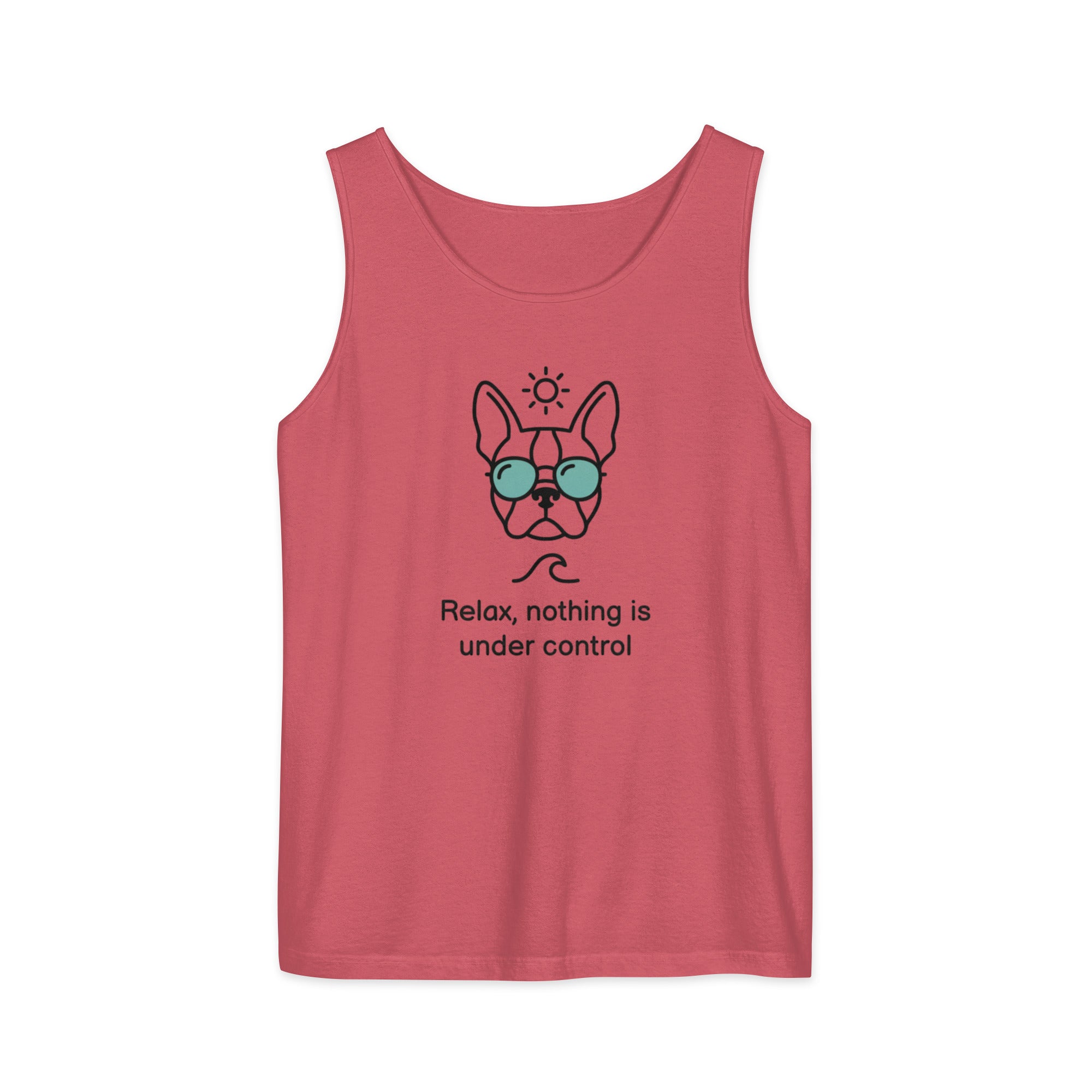 Relax, Nothing Is Under Control Boston Terrier Dog Unisex Garment-dyed Tank Top . Watermelon