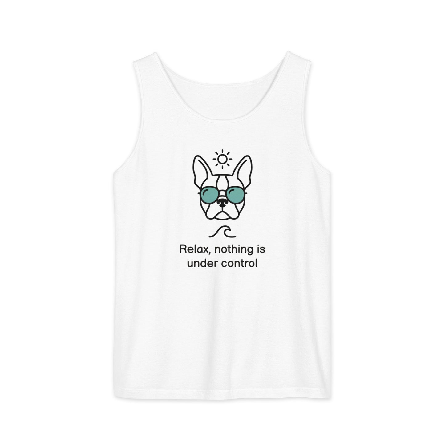 Relax, Nothing Is Under Control Boston Terrier Dog Unisex Garment-dyed Tank Top . White