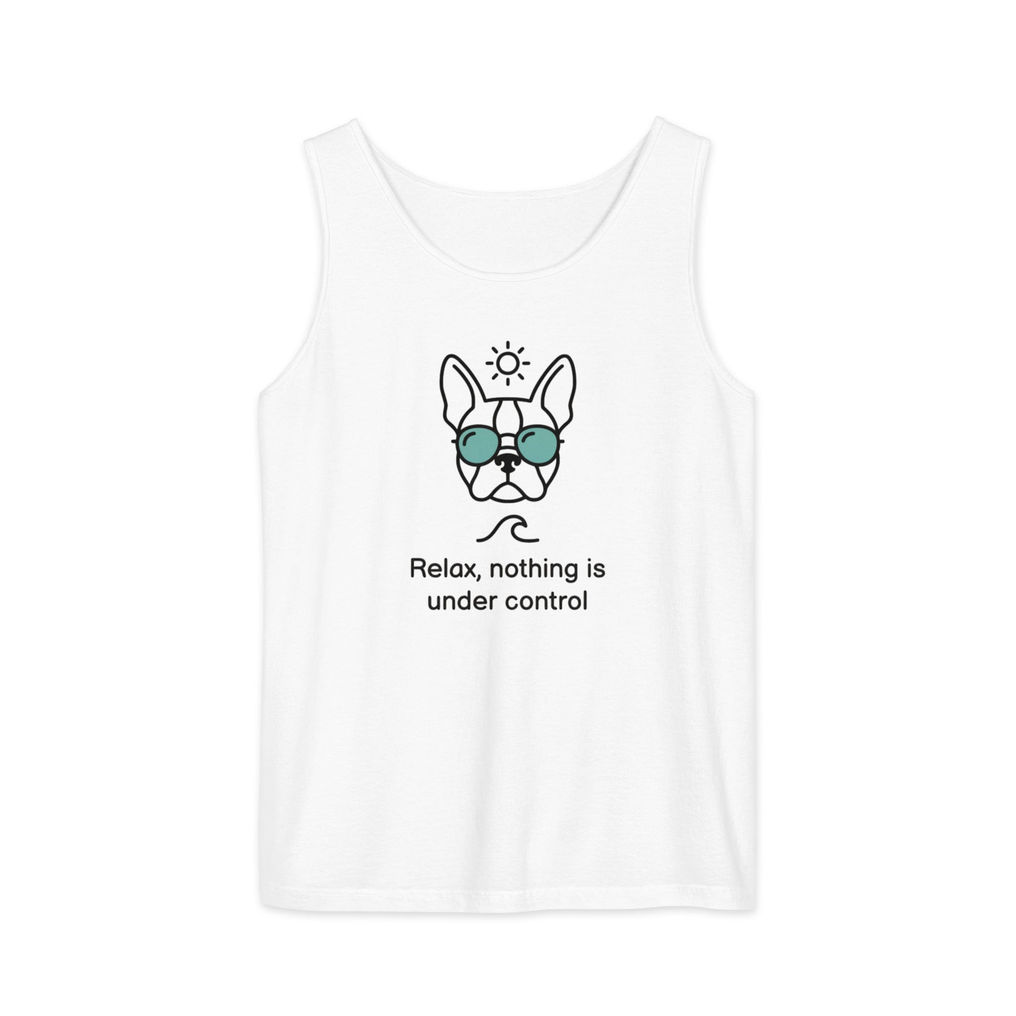 Relax, Nothing Is Under Control Boston Terrier Dog Unisex Garment-dyed Tank Top . White