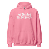 My Dog And I Talk Sh!t About You Funny Dog Owner Hoodie . Azalea