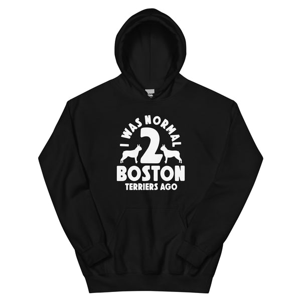 I Was Normal Two Boston Terriers Ago Unisex Hoodie