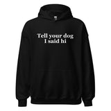 Tell Your Dog I Said Hi Unisex Hoodie