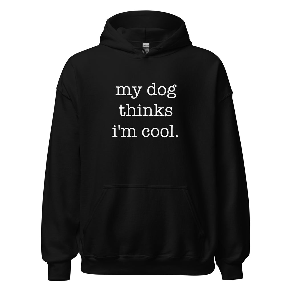 My Dog Thinks I'm Cool Unisex Hoodie