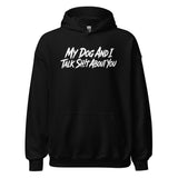My Dog And I Talk Sh!t About You Funny Dog Owner Hoodie . Black
