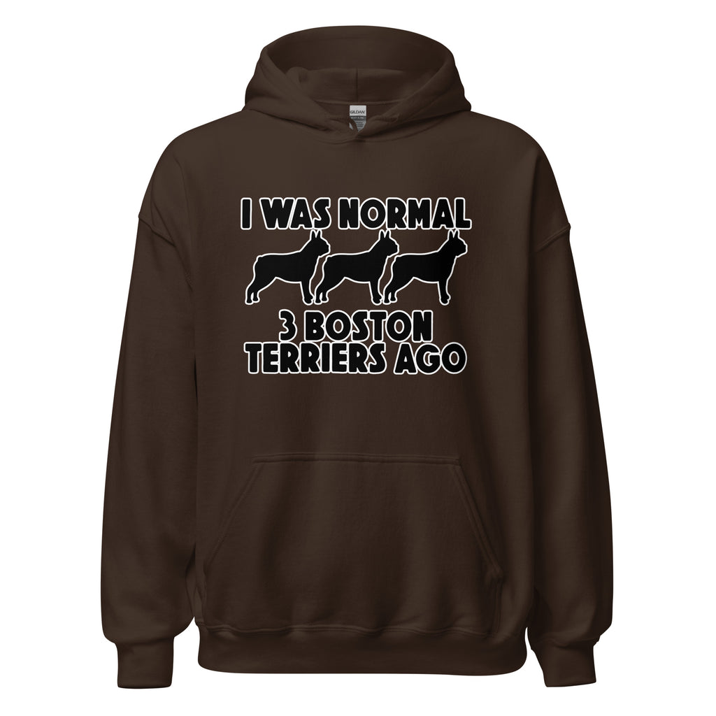 I Was Normal 3 Boston Terriers Ago Unisex Hoodie