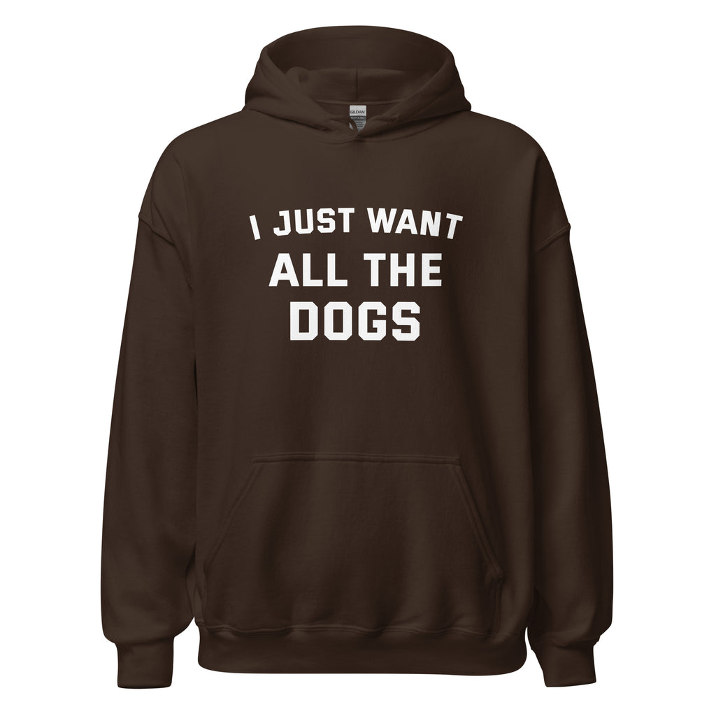 I Just Want All The Dogs Unisex Hoodie