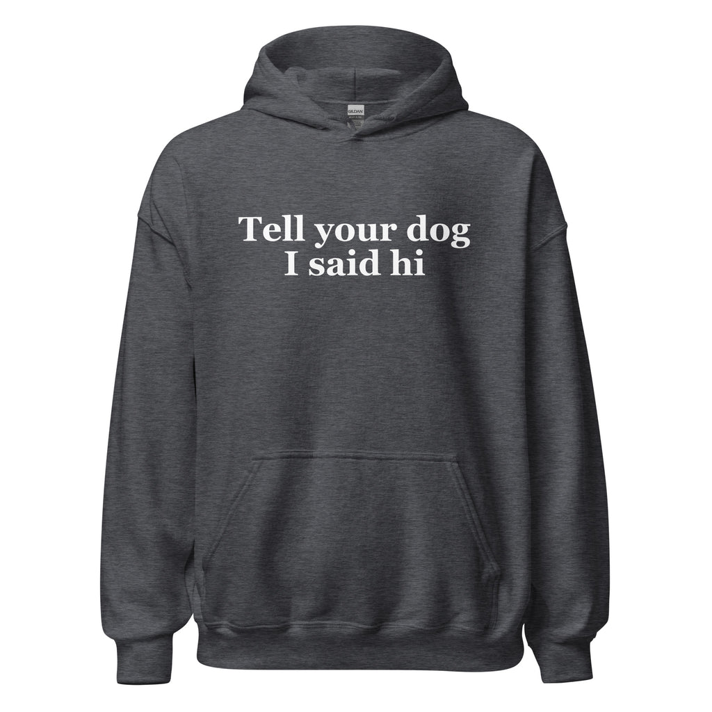 Tell Your Dog I Said Hi Unisex Hoodie