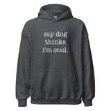 My Dog Thinks I'm Cool Unisex Hoodie