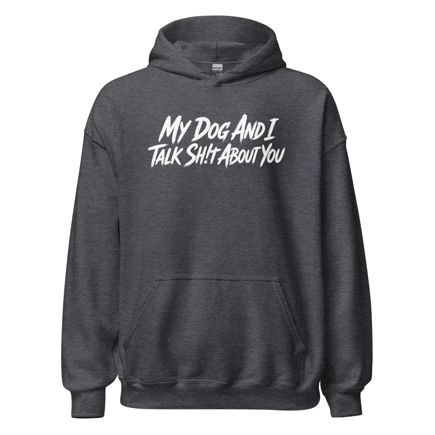 My Dog And I Talk Sh!t About You Funny Dog Owner Hoodie . Dark Heather