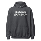 My Dog And I Talk Sh!t About You Funny Dog Owner Hoodie . Dark Heather