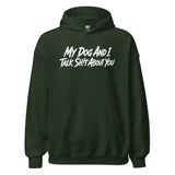 My Dog And I Talk Sh!t About You Funny Dog Owner Hoodie . Forest Green