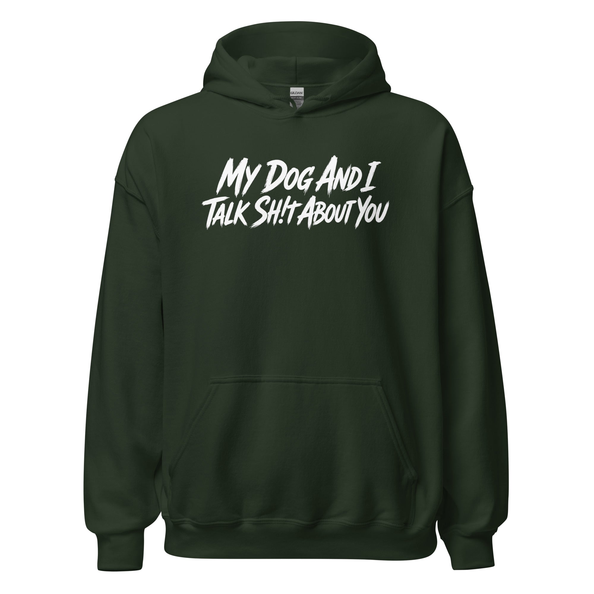 My Dog And I Talk Sh!t About You Funny Dog Owner Hoodie . Forest Green