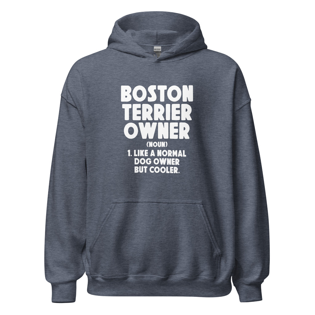 Boston Terrier Owner Like A Normal Dog Owner But Cooler Unisex Hoodie