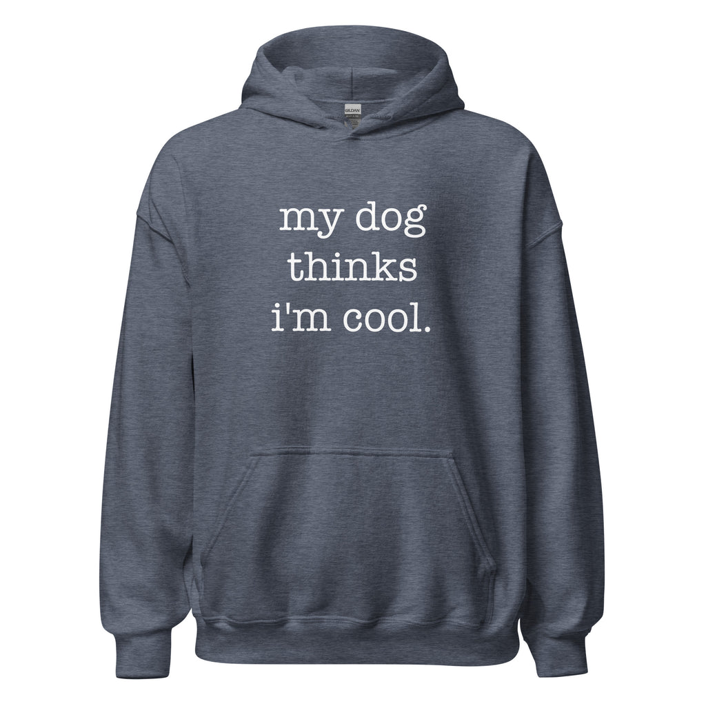 My Dog Thinks I'm Cool Unisex Hoodie