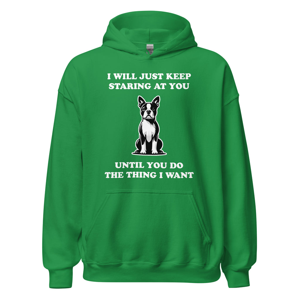 I Will Just Keep Staring At You Until You Do The Thing I Want Unisex Hoodie