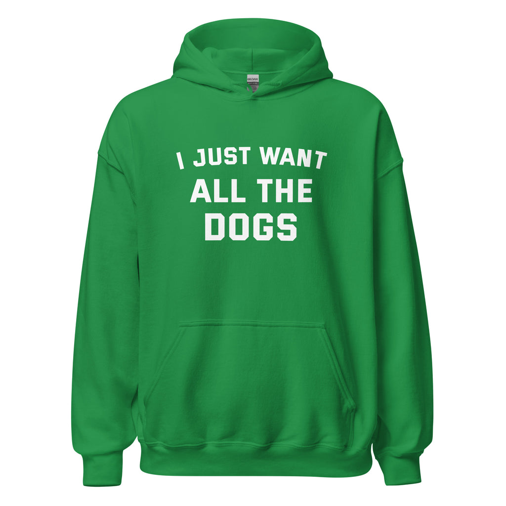 I Just Want All The Dogs Unisex Hoodie