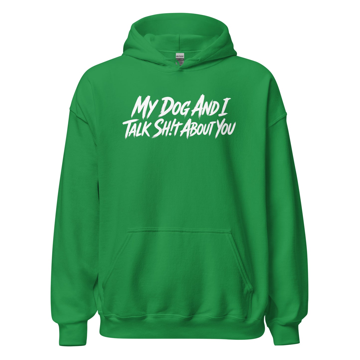 My Dog And I Talk Sh!t About You Funny Dog Owner Hoodie . Irish Green