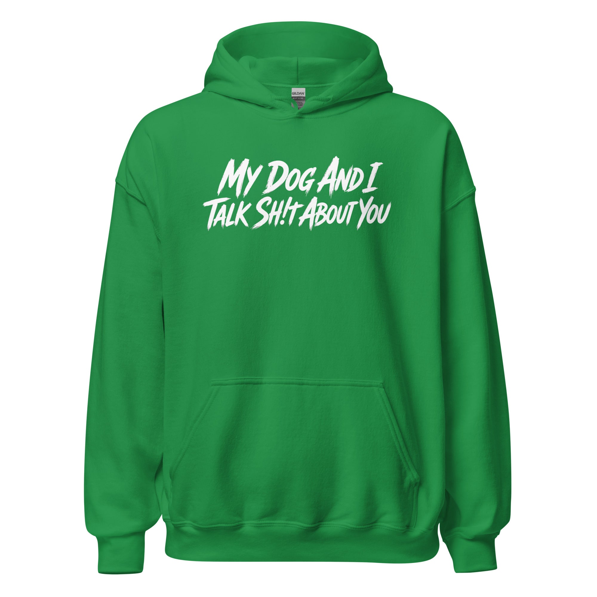 My Dog And I Talk Sh!t About You Funny Dog Owner Hoodie . Irish Green