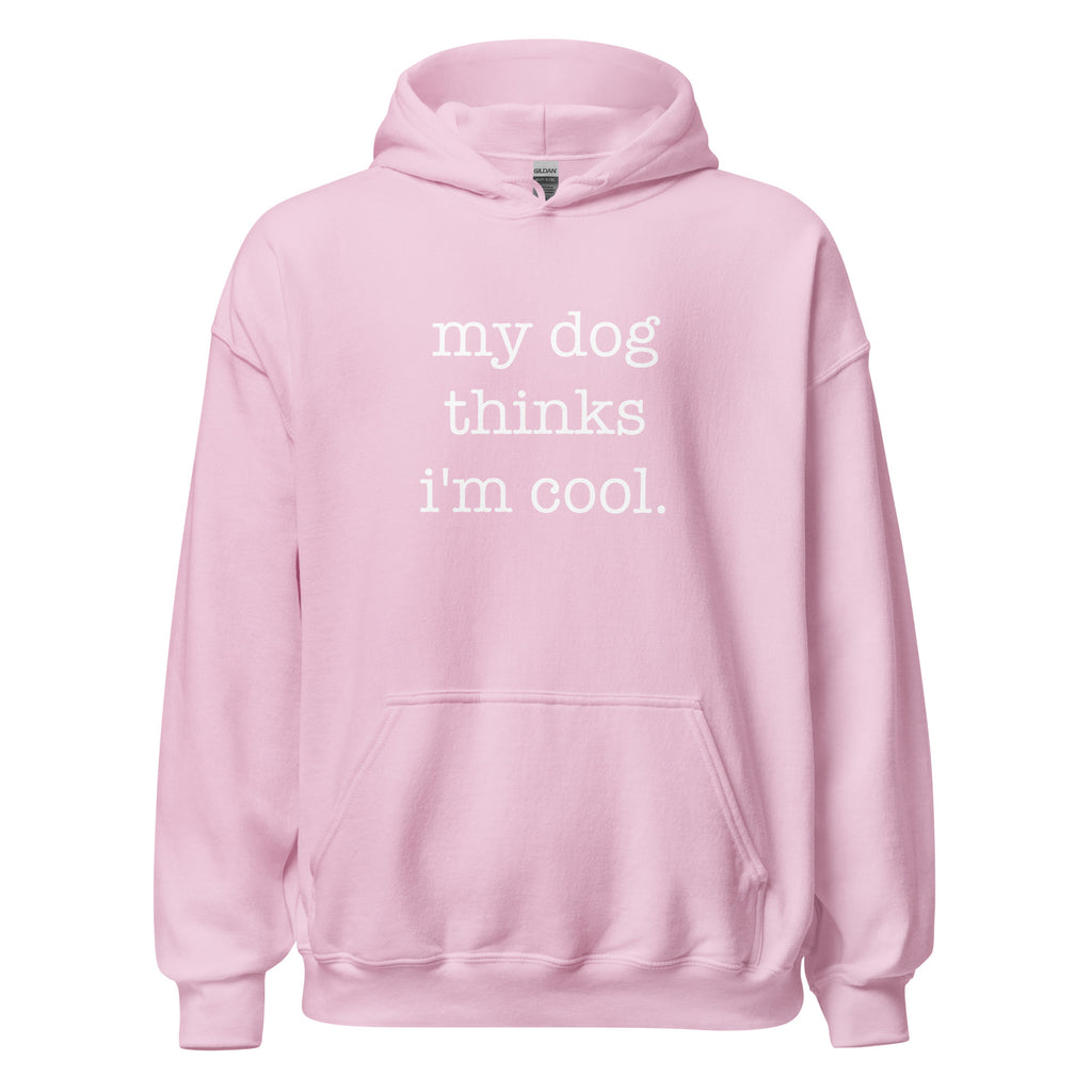 My Dog Thinks I'm Cool Unisex Hoodie