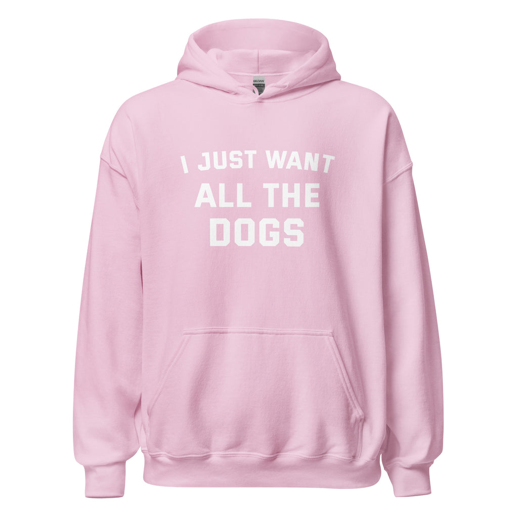 I Just Want All The Dogs Unisex Hoodie