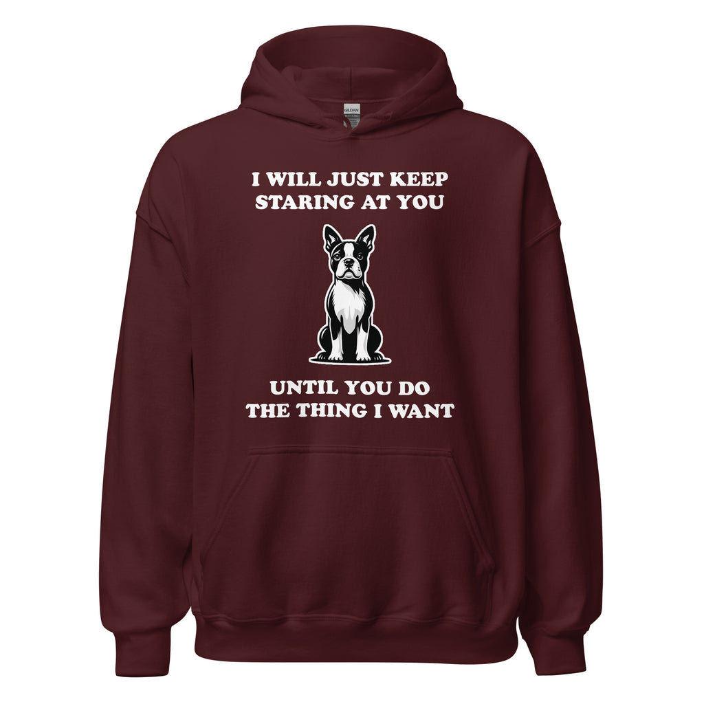 I Will Just Keep Staring At You Until You Do The Thing I Want Unisex Hoodie