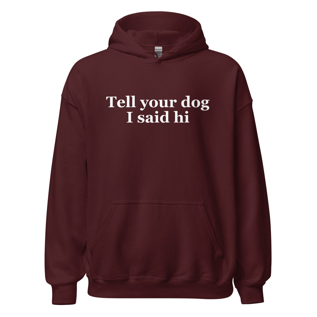 Tell Your Dog I Said Hi Unisex Hoodie