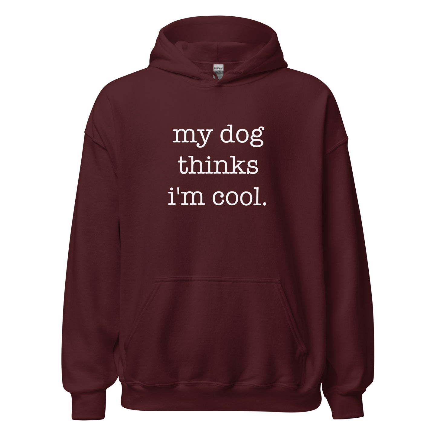 My Dog Thinks I'm Cool Unisex Hoodie