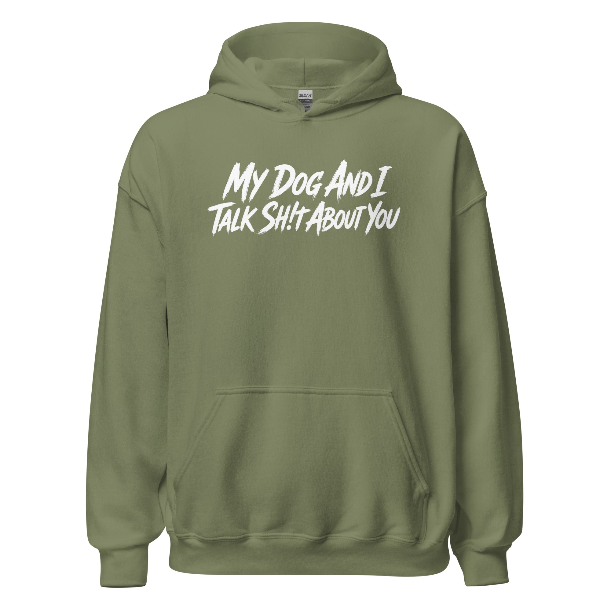 My Dog And I Talk Sh!t About You Funny Dog Owner Hoodie . Military Green
