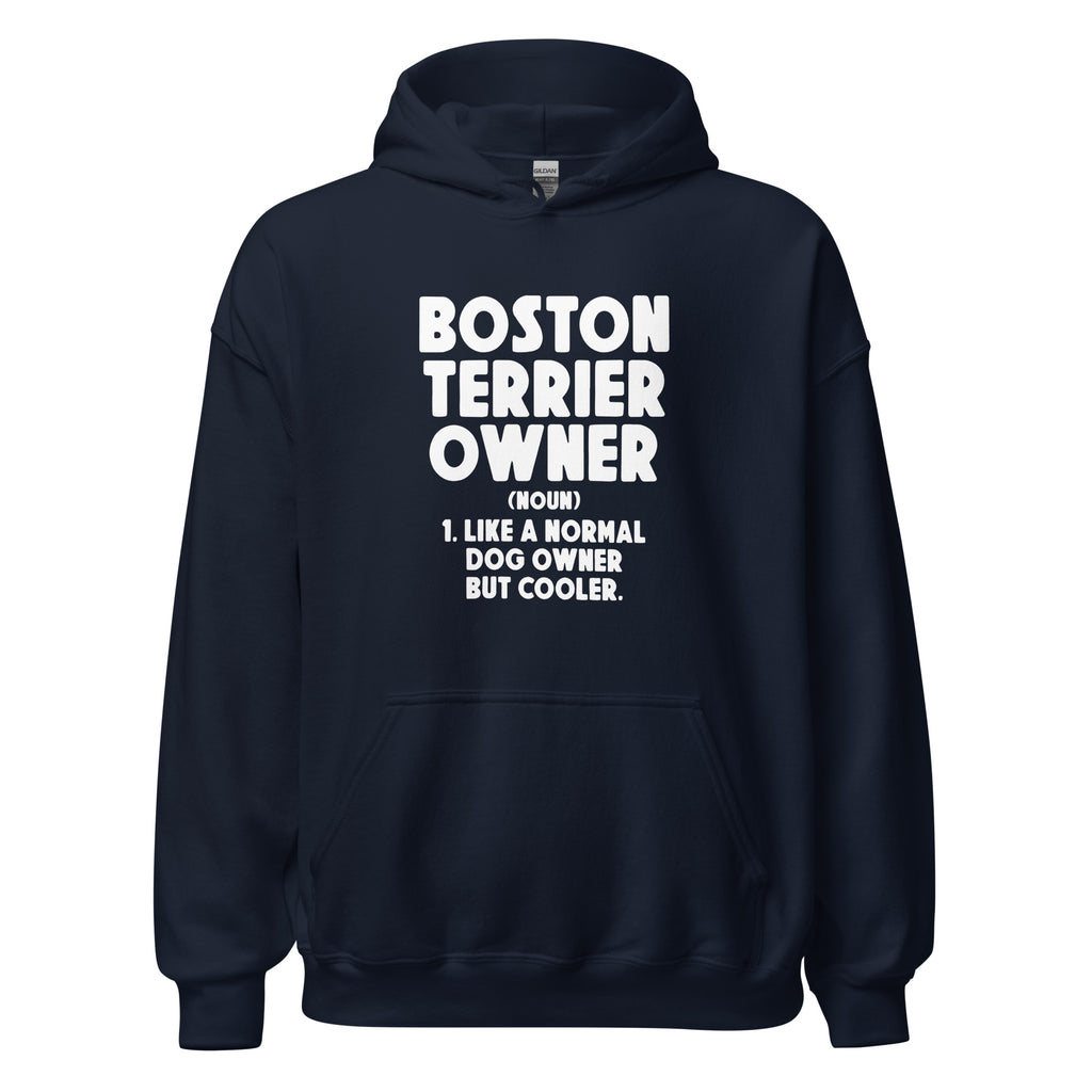 Boston Terrier Owner Like A Normal Dog Owner But Cooler Unisex Hoodie