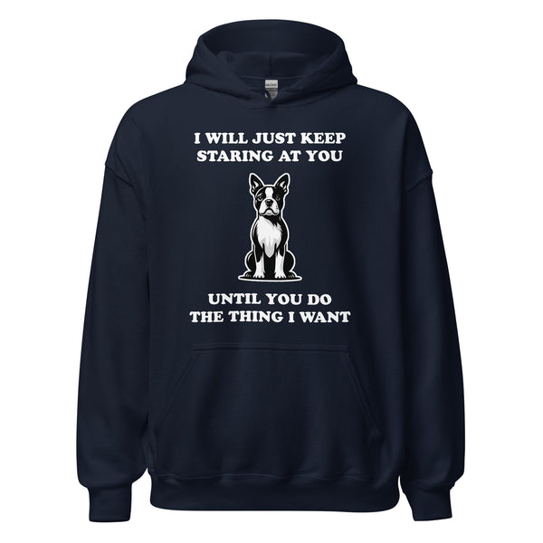 I Will Just Keep Staring At You Until You Do The Thing I Want Unisex Hoodie