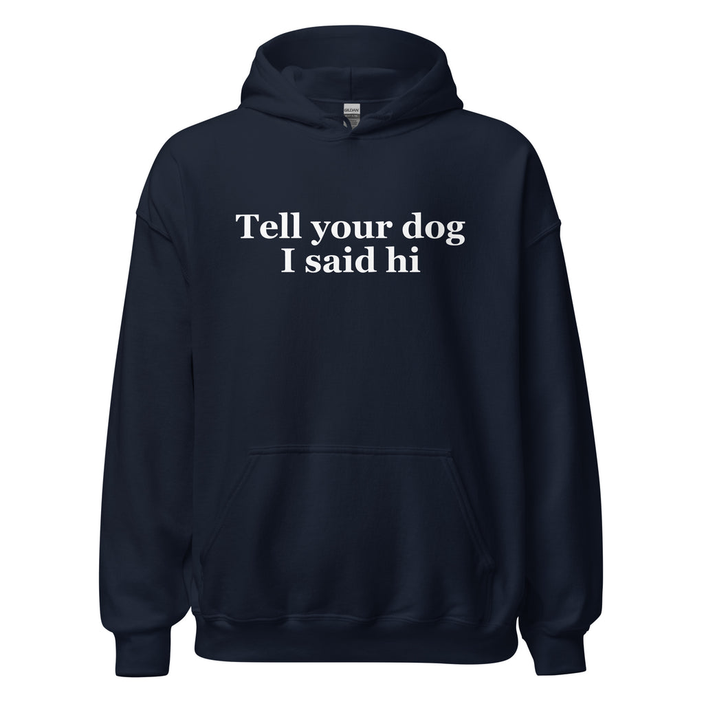 Tell Your Dog I Said Hi Unisex Hoodie