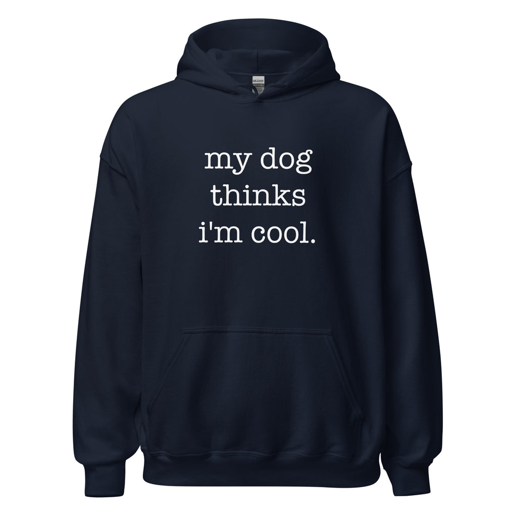 My Dog Thinks I'm Cool Unisex Hoodie