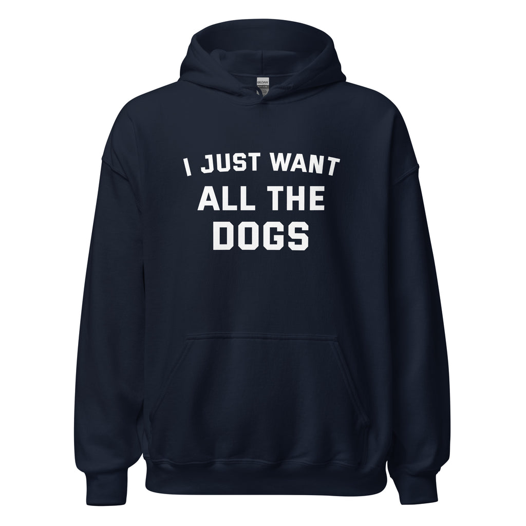 I Just Want All The Dogs Unisex Hoodie