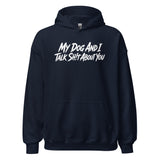 My Dog And I Talk Sh!t About You Funny Dog Owner Hoodie . Navy