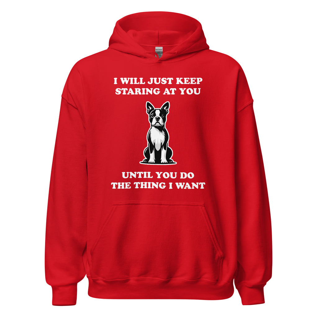 I Will Just Keep Staring At You Until You Do The Thing I Want Unisex Hoodie