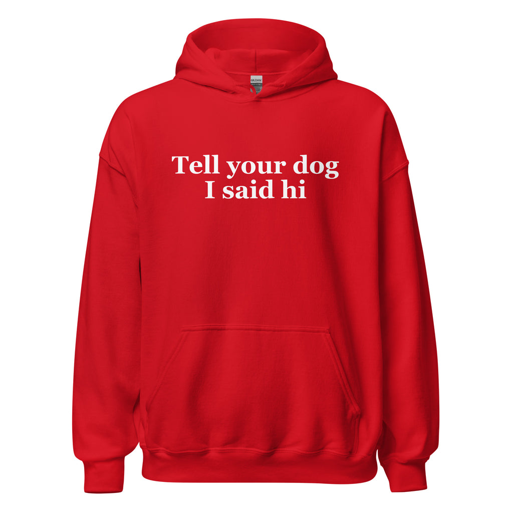 Tell Your Dog I Said Hi Unisex Hoodie