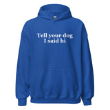 Tell Your Dog I Said Hi Unisex Hoodie