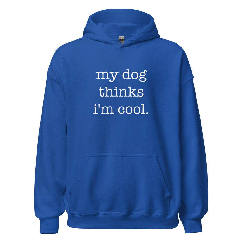 My Dog Thinks I'm Cool Unisex Hoodie