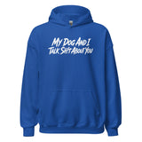 My Dog And I Talk Sh!t About You Funny Dog Owner Hoodie . Royal